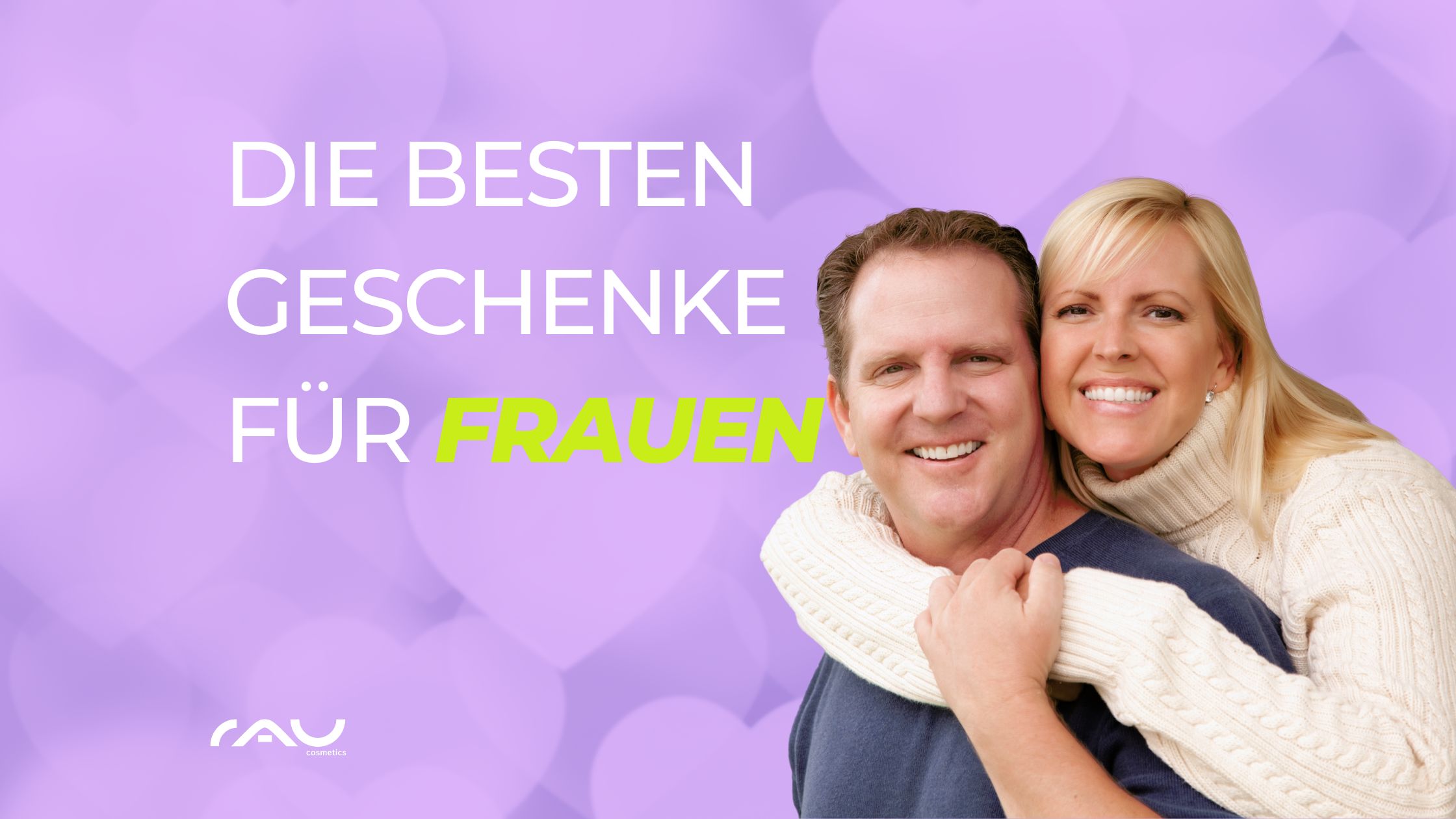 Die besten Geschenk fr Frauen_Valentinstag Lächelndes Paar mit Umarmung, Text "Die besten Geschenke für Frauen", romantischer Hintergrund, ideal für Valentinstag-Geschenke von RAU Cosmetics.